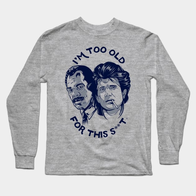 I'M TOO OLD Long Sleeve T-Shirt by PaybackPenguin